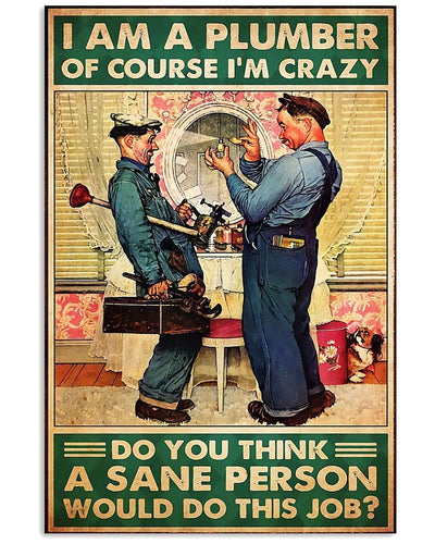 Plumbing I Am A Plumber Of Course I'm Crazy Poster, Canvas