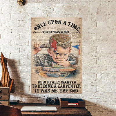 Once Upon A Time There Was A Boy Who Really Wanted To Become A Carpenter Poster, Canvas