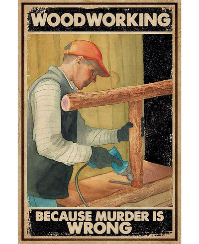 Woodworking Because Murder is Wrong Carpenter Poster, Canvas