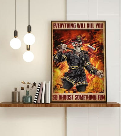 Everything Will Kill You So Choose Something Fun Skeleton Firefighter Poster, Canvas