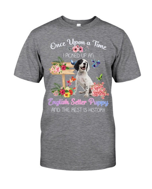 Once Upon A Time I Pick Up An English Setter Shirt