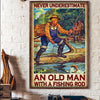 Fishing Never Underestimate An Old Man With A Fishing Rod Fisherman Poster, Canvas