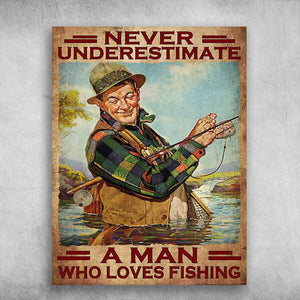 Never Underestimate A Man Who Loves Fishing Old Man Fishing Poster, Canvas