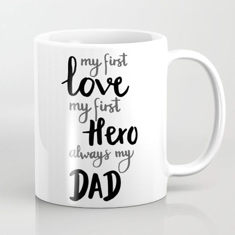 My First Love My First Hero Always My Dad Mugs, Cup