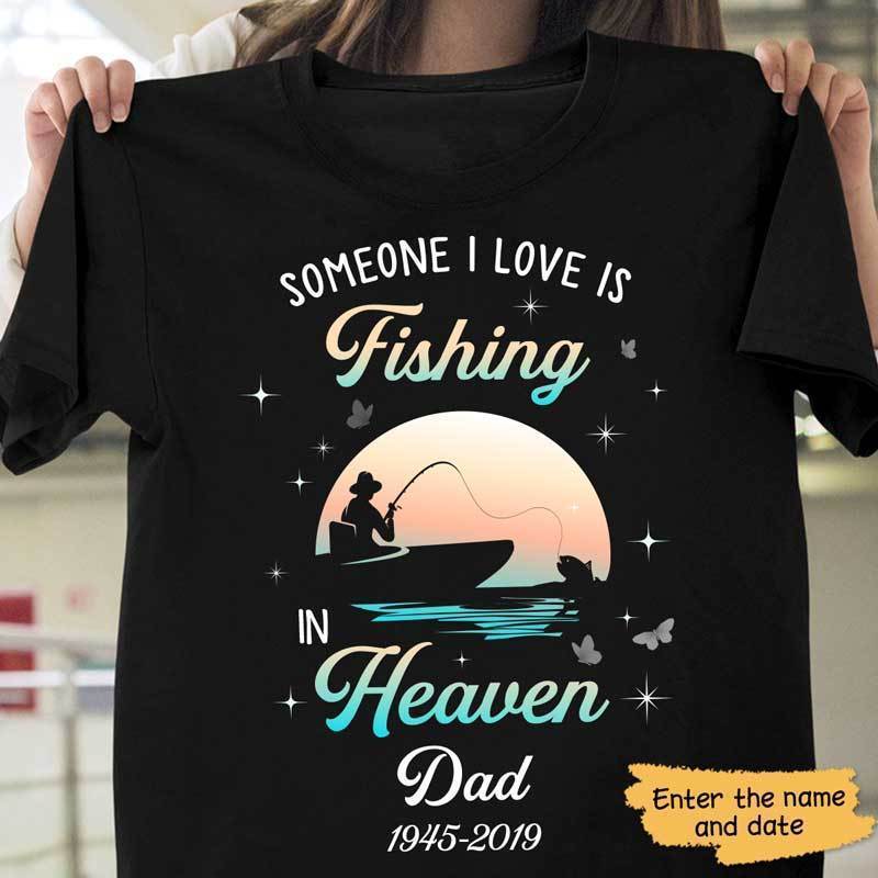 Fishing T Shirts, Fishing Hoodie, Fishing Sweatshirt, Fishing Long Sleeve, Personalized Someone I Love Is Fishing in Heaven Shirt
