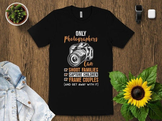 Only Photographers Can Funny Shirt