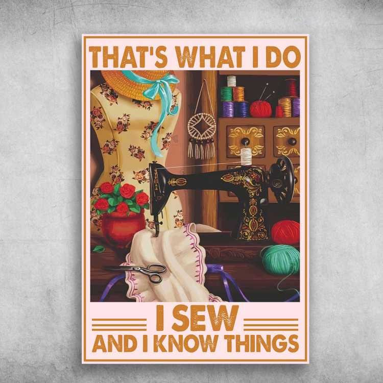That's What I Do I Sew And I Know Things Sewing Room Sewing Machine Poster, Canvas