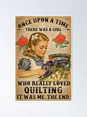 Once Upon A Time There Was A Girl Who Really Loved Quilting Sewing Poster, Canvas