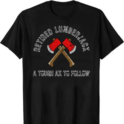 Retired Lumberjack A Tough Ax To Follow Red Axe Lumberjack T-Shirt