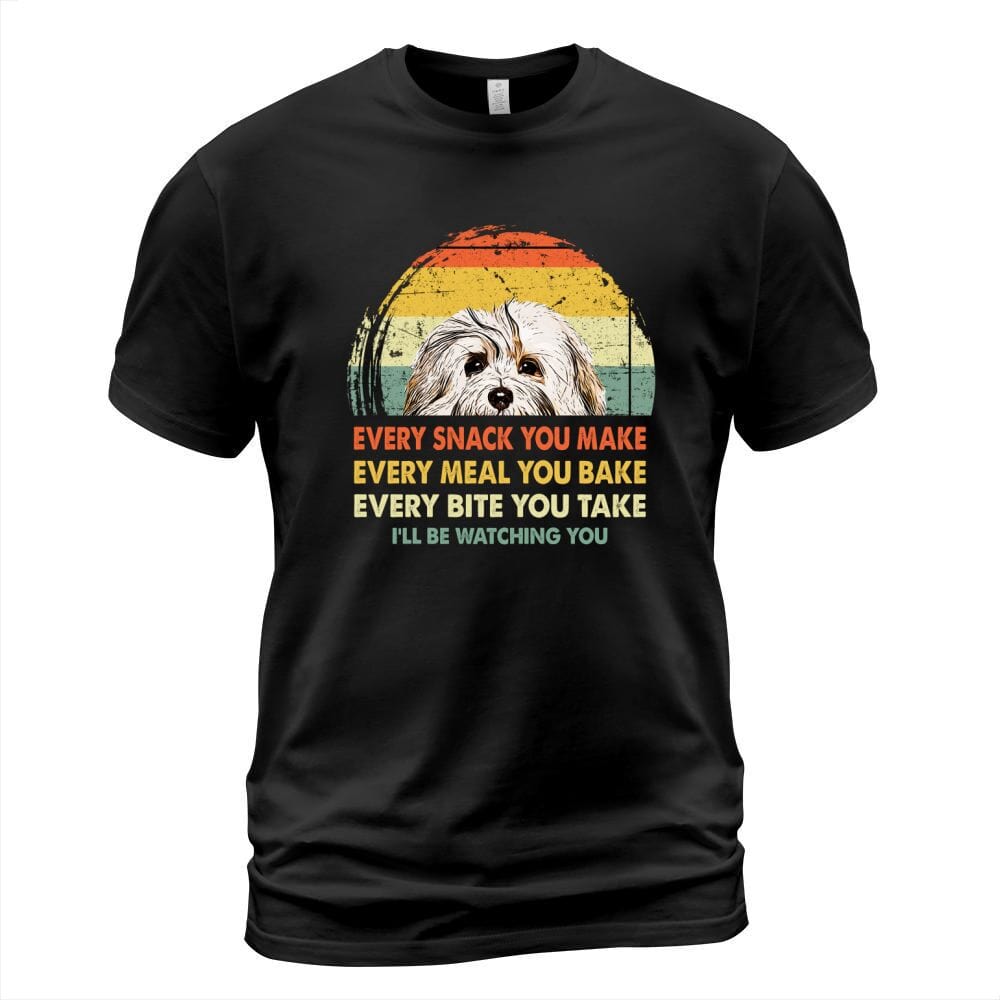 Havanese Every Snack You Make Every Meal You Bake I'll Watching You Shirt