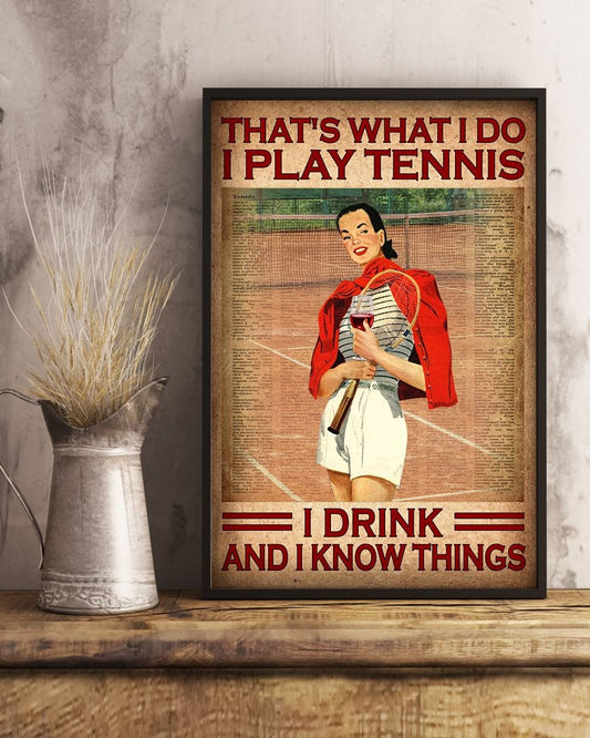 That’s What I Do I Play Tennis I Drink And I Know Things Poster, Canvas