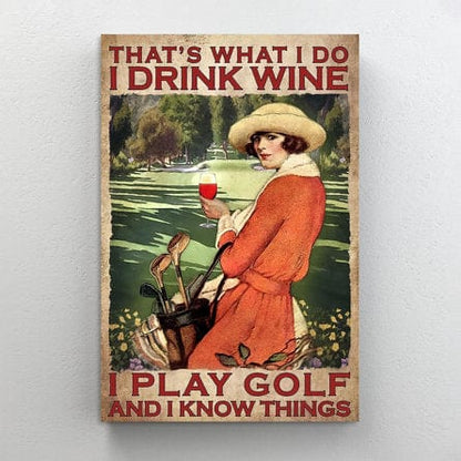 Eso es lo que hago. Bebo vino, juego al golf y sé cosas. Póster, lienzo
