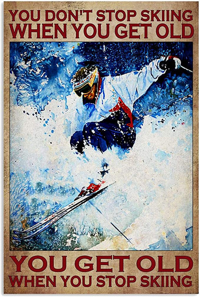 You Don’t Stop Skiing When You Get Old You Get Old When You Stop Skiing Poster, Canvas
