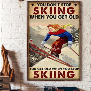 You Don’t Stop Skiing When You Get Old You Get Old When You Stop Skiing Poster, Canvas