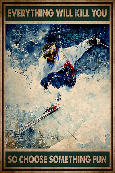 Everything Will Kill You So Choose Something Fun Skiing Poster, Canvas