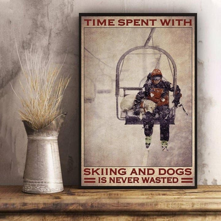 Time Spent With Skiing And Dogs Is Never Wasted Skiing Poster, Canvas