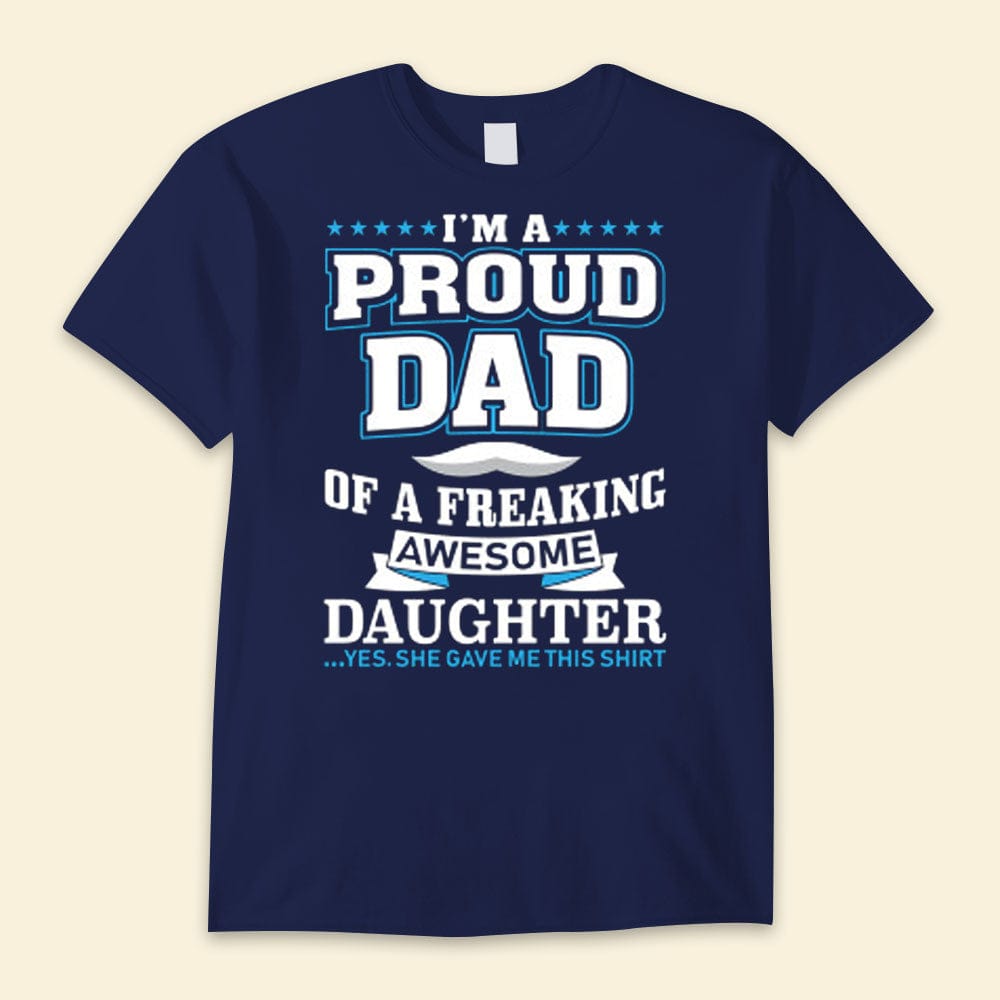 I'm A Proud Dad Of Freaking Awesome Daughter Happy Father's Day Shirts