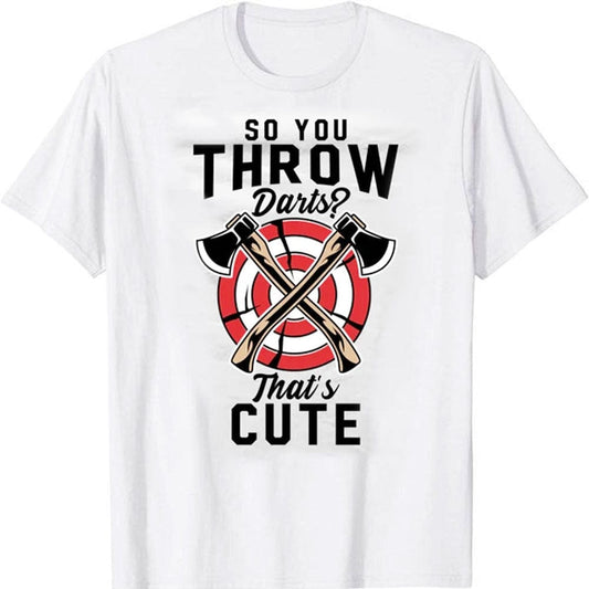 So You Throw Darts That's Cute Axe Ax Throwing Lumberjack T-Shirt