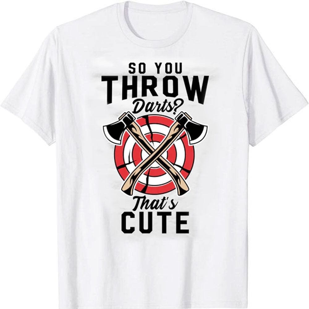 So You Throw Darts That's Cute Axe Ax Throwing Lumberjack T-Shirt