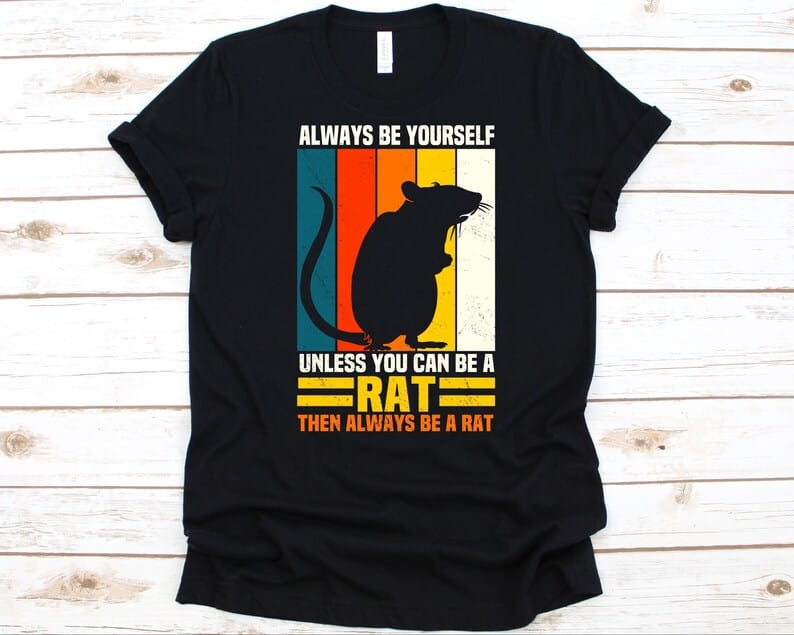 Always Be Yourself Unless You Can Be A Rat Shirt