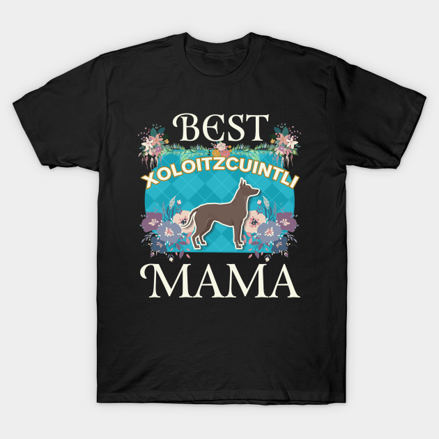 Best Xoloitzcuintli Mama Shirt