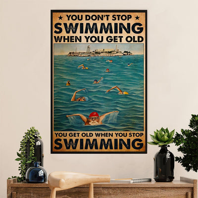 You Don't Stop Swimming When You Get Old You Get Old When You Stop Swimming Poster, Canvas