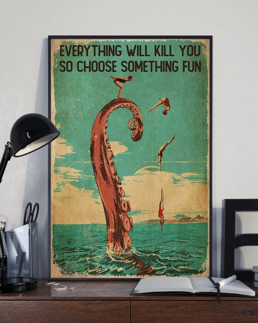 Everything Will Kill You So Choose Something Fun Swimming Poster, Canvas