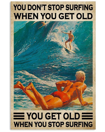 You Don't Stop Surfing When You Get Old You Get Old When You Stop Surfing Poster, Canvas