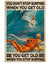 You Don't Stop Surfing When You Get Old You Get Old When You Stop Surfing Poster, Canvas