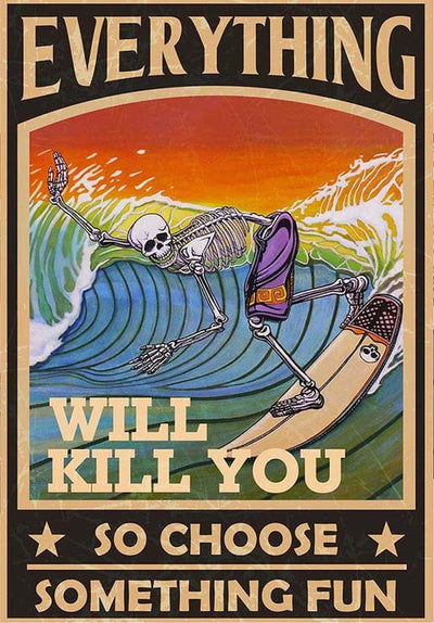 Skeleton Surfing Everything Will Kill You So Choose Something Fun Poster, Canvas