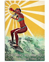 Surfing Girl Everything Will Kill You So Choose Something Fun Poster, Canvas