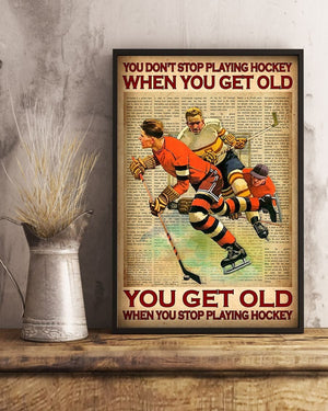 You Don't Stop Playing Hockey When You Get Old You Get Old When You Stop Playing Hockey Poster, Canvas