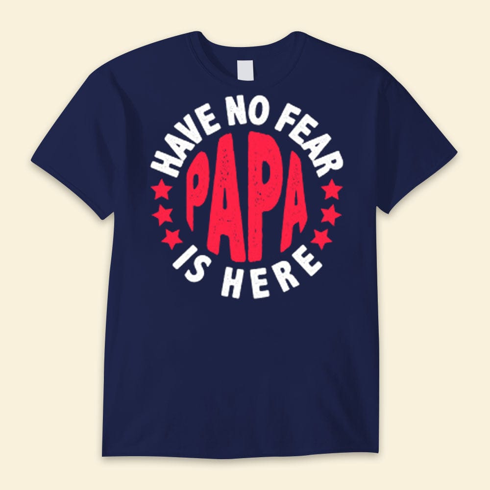 Have No Fear Papa Is Here Happy Father's Day Shirts