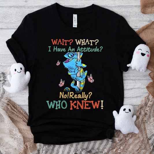 Gecko Wait What I Have An Attitude No Really Who Knew Shirt