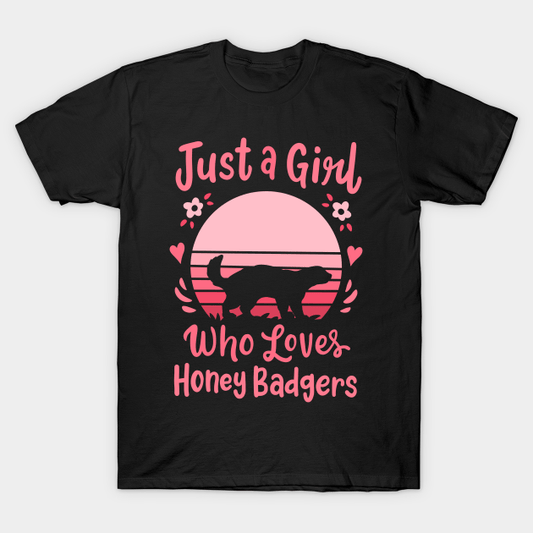 Just A Girl Who Loves Honey Badgers Shirt