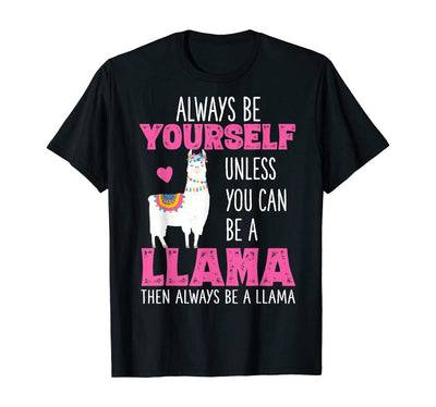 Always Be Yourself Unless You Can Be A Llama Cute Funny Llama Shirt