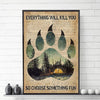 Camping Forest Everything Will Kill You So Choose Something Fun Poster, Canvas
