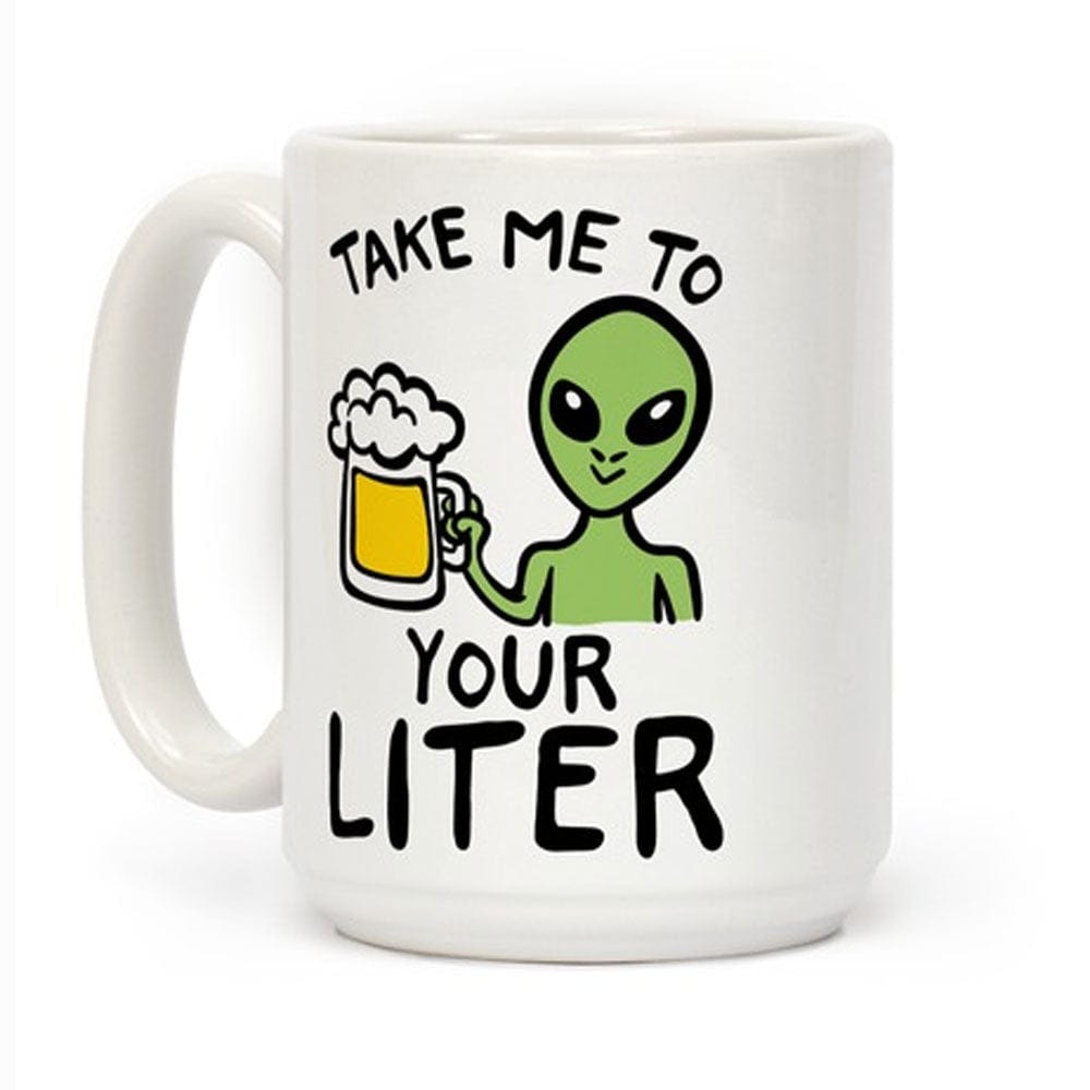 Take Me To Your Liter Drinking Beer Alien Mugs, Cup