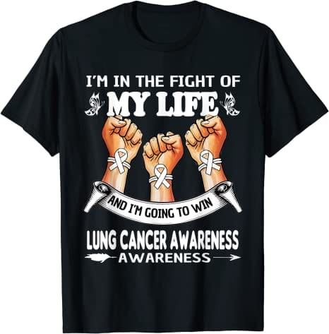 I'm In The Fight Of My Life And I'm Going To Win Lung Cancer Awareness Shirt
