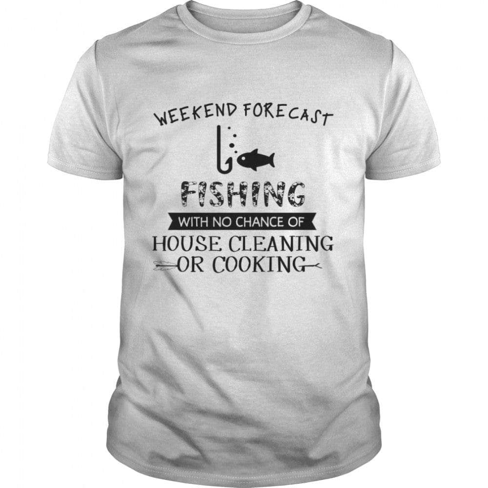 Pronóstico del fin de semana de camisetas de pesca sin posibilidad de limpieza de la casa