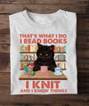 That’s What I Do I Read Books I Knit And I Know Things Knitting And Book Black Cat Knitting Yarn Shirt