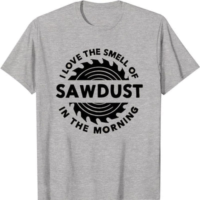 I Love The Smell Of Sawdust In The Morning, Funny Lumberjack T-Shirt