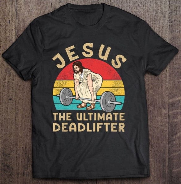 Jesus The Ultimate Deadlifter Shirt