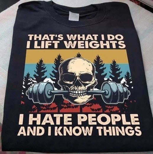 Weightlifting Skullcap That's What I Do I Lift Weights I Hate People And I Know Things Shirt