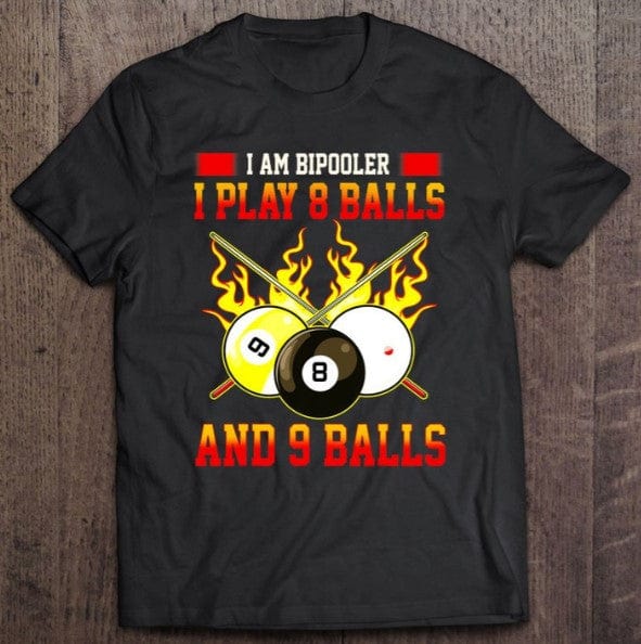 I Am Bipooler I Play 8 Balls And 9 Balls Billiards Shirt