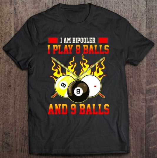 I Am Bipooler I Play 8 Balls And 9 Balls Billiards Shirt