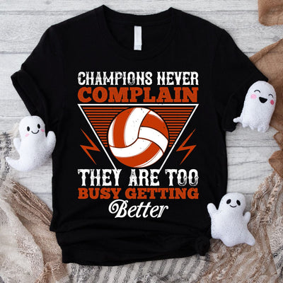 Champions Never Complain Volleyball Shirt