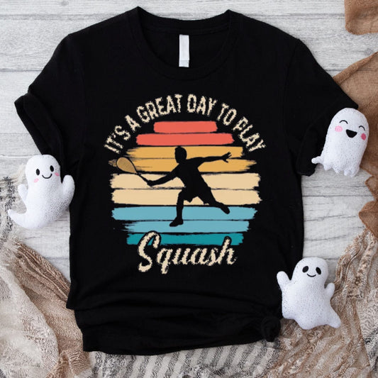 It's A Great Day To Play Squash Shirt