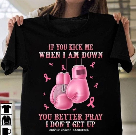 Boxing If You Kick Me When I Am Down You Better Pray I Don'T Get Up Breast Cancer Awareness Shirt