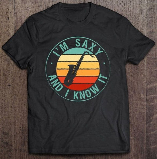 I'm Saxy And I Know It Saxophone Shirt